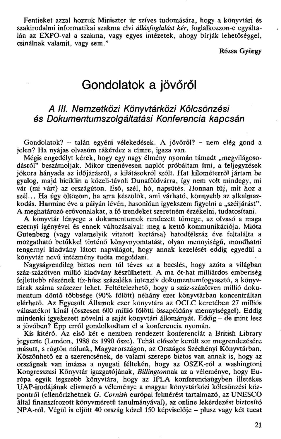 Nemzetközi Könyvtárközi Kölcsönzési és Dokumentumszolgáltatási Konferencia kapcsán Gondolatok? - talán egyéni vélekedések. A jövőről? - nem elég gond a jelen?