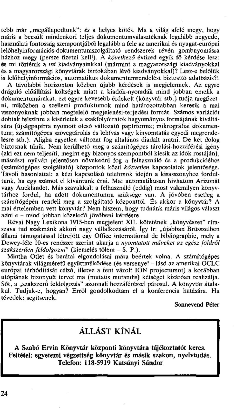 lelőhelyinformációs-dokumentumszolgáltató rendszerek révén gombnyomásra házhoz megy (persze fizetni kell!).