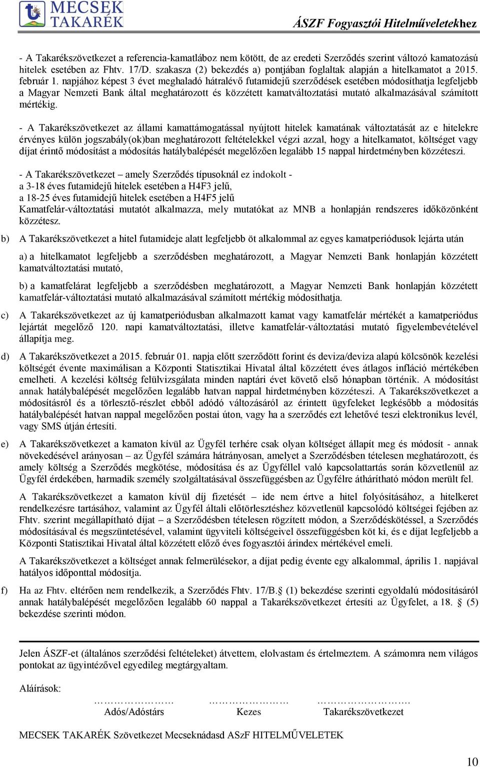 napjához képest 3 évet meghaladó hátralévő futamidejű szerződések esetében módosíthatja legfeljebb a Magyar Nemzeti Bank által meghatározott és közzétett kamatváltoztatási mutató alkalmazásával