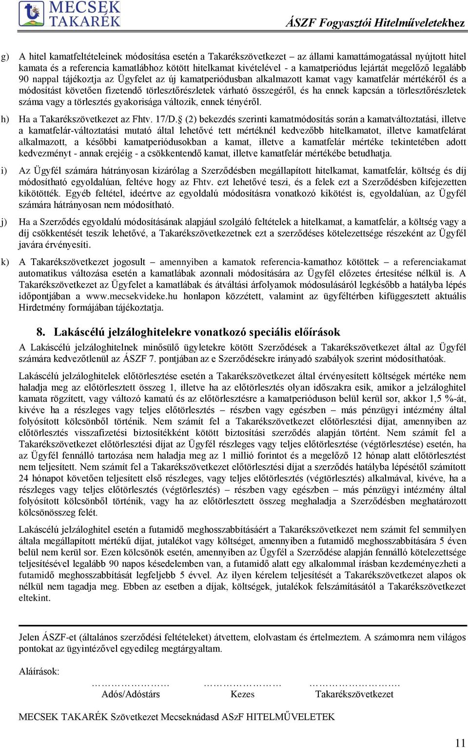 összegéről, és ha ennek kapcsán a törlesztőrészletek száma vagy a törlesztés gyakorisága változik, ennek tényéről. h) Ha a Takarékszövetkezet az Fhtv. 17/D.