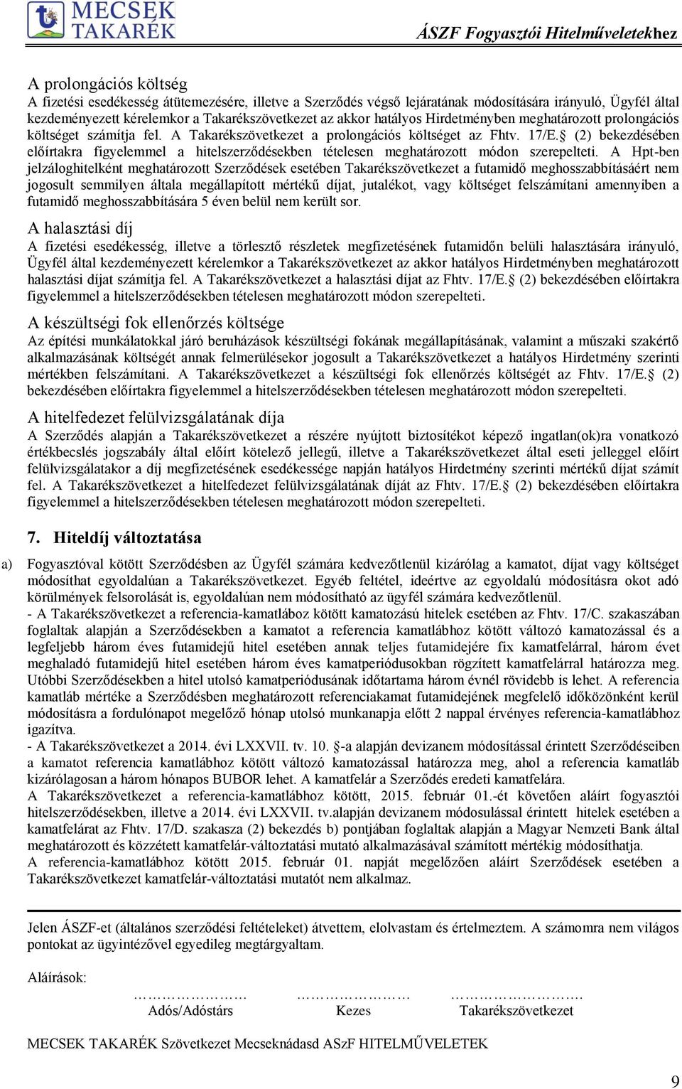 (2) bekezdésében előírtakra figyelemmel a hitelszerződésekben tételesen meghatározott módon szerepelteti.