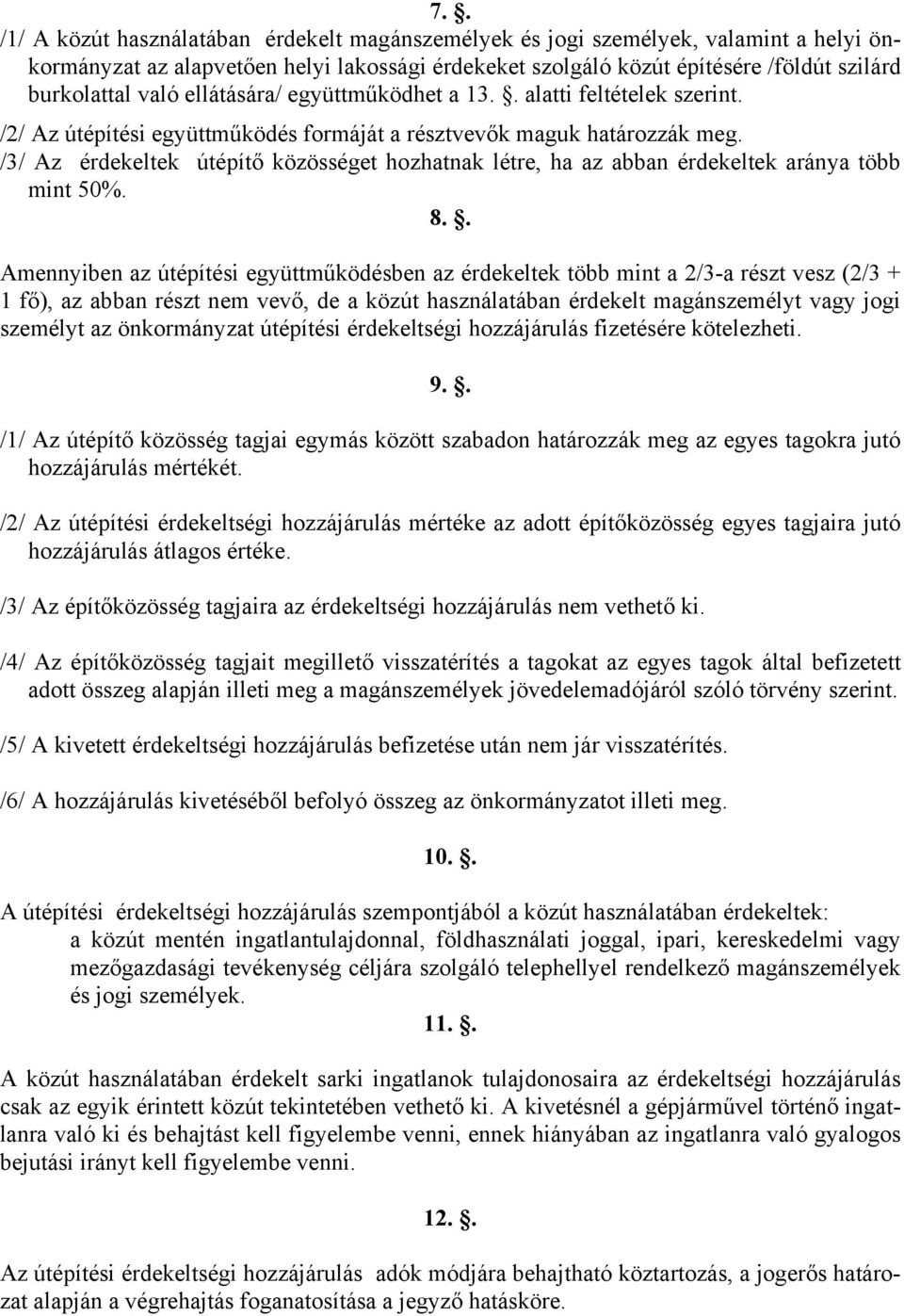 /3/ Az érdekeltek útépítő közösséget hozhatnak létre, ha az abban érdekeltek aránya több mint 50%. 8.