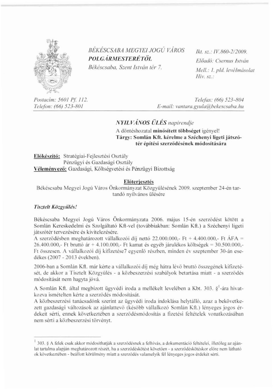 /w NYILVrÍNOS ÜLÉS Ilapirelldje Ehlkészítő: Stratégiai-Fejlesztési Osztály Pénzügyi és Gazdasági Osztály Vélcménvczií: Gazdasági, Költségvetési és Pénzügyi BizolIság A döntéshozatal IIlinösítcU