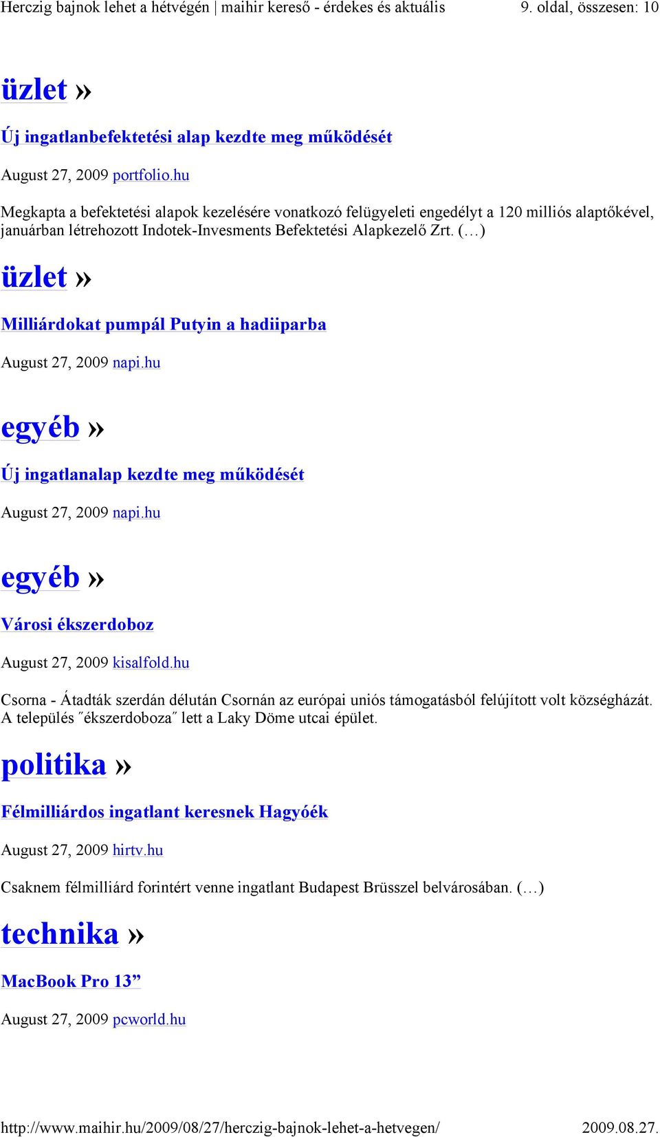 ( ) üzlet» Milliárdokat pumpál Putyin a hadiiparba August 27, 2009 napi.hu egyéb» Új ingatlanalap kezdte meg működését August 27, 2009 napi.hu egyéb» Városi ékszerdoboz August 27, 2009 kisalfold.