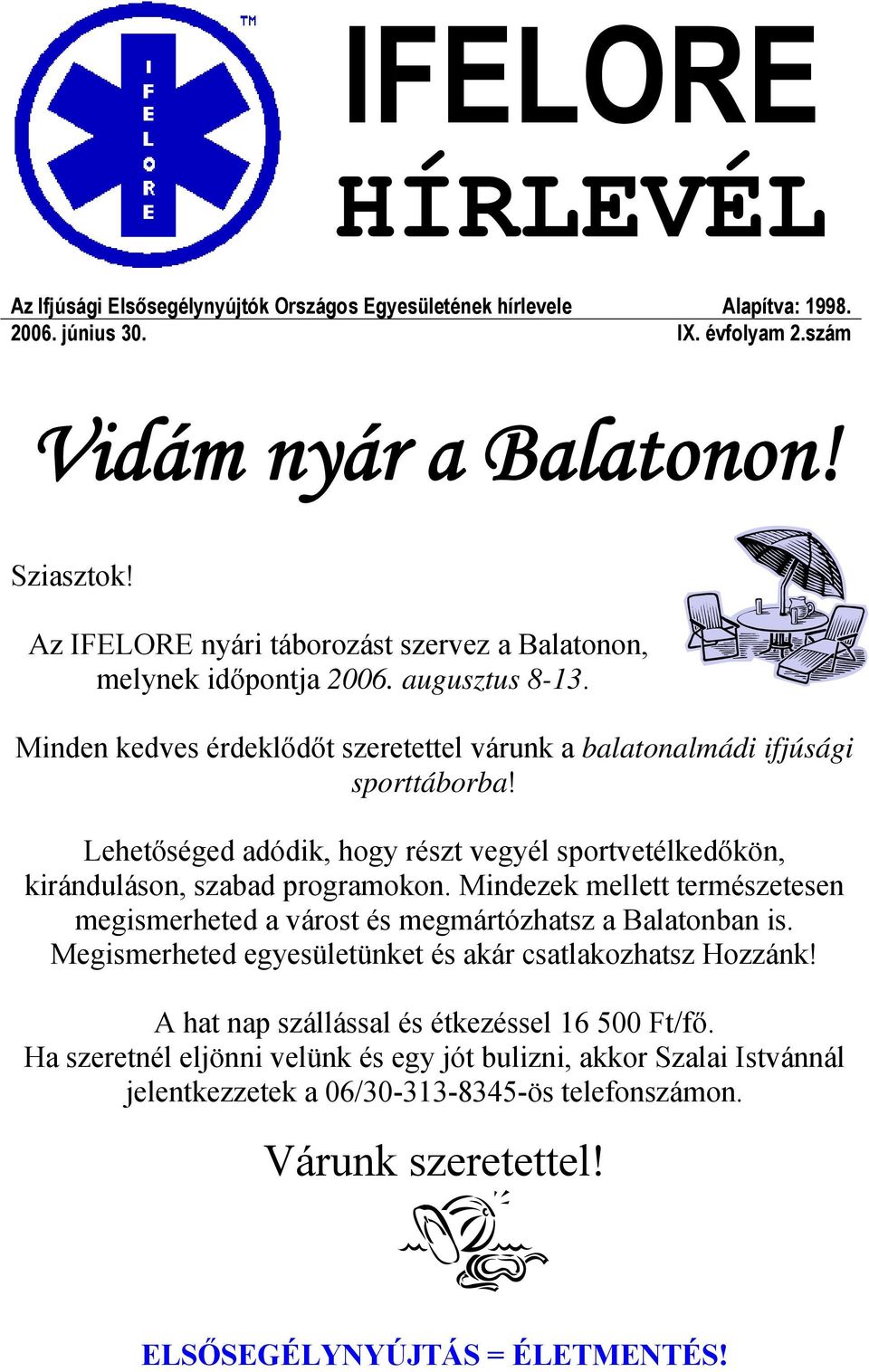 Lehetőséged adódik, hogy részt vegyél sportvetélkedőkön, kiránduláson, szabad programokon. Mindezek mellett természetesen megismerheted a várost és megmártózhatsz a Balatonban is.