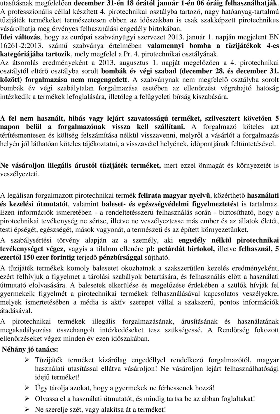 birtokában. Idei változás, hogy az európai szabványügyi szervezet 2013. január 1. napján megjelent EN 16261-2:2013.