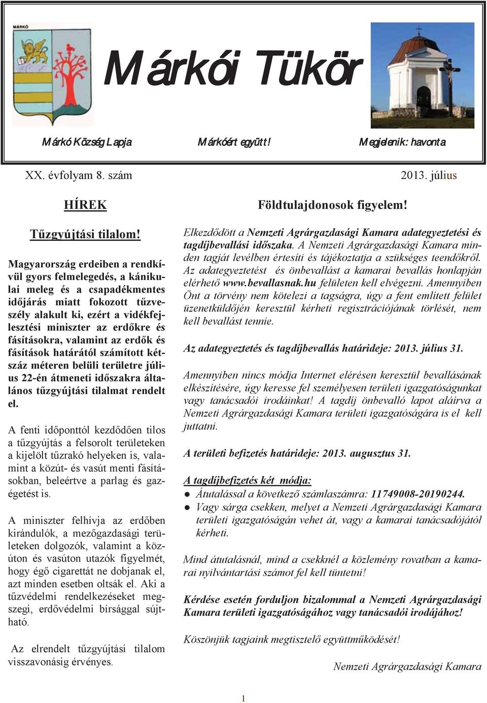 fásításokra, valamint az erdők és fásítások határától számított kétszáz méteren belüli területre július 22-én átmeneti időszakra általános tűzgyújtási tilalmat rendelt el.