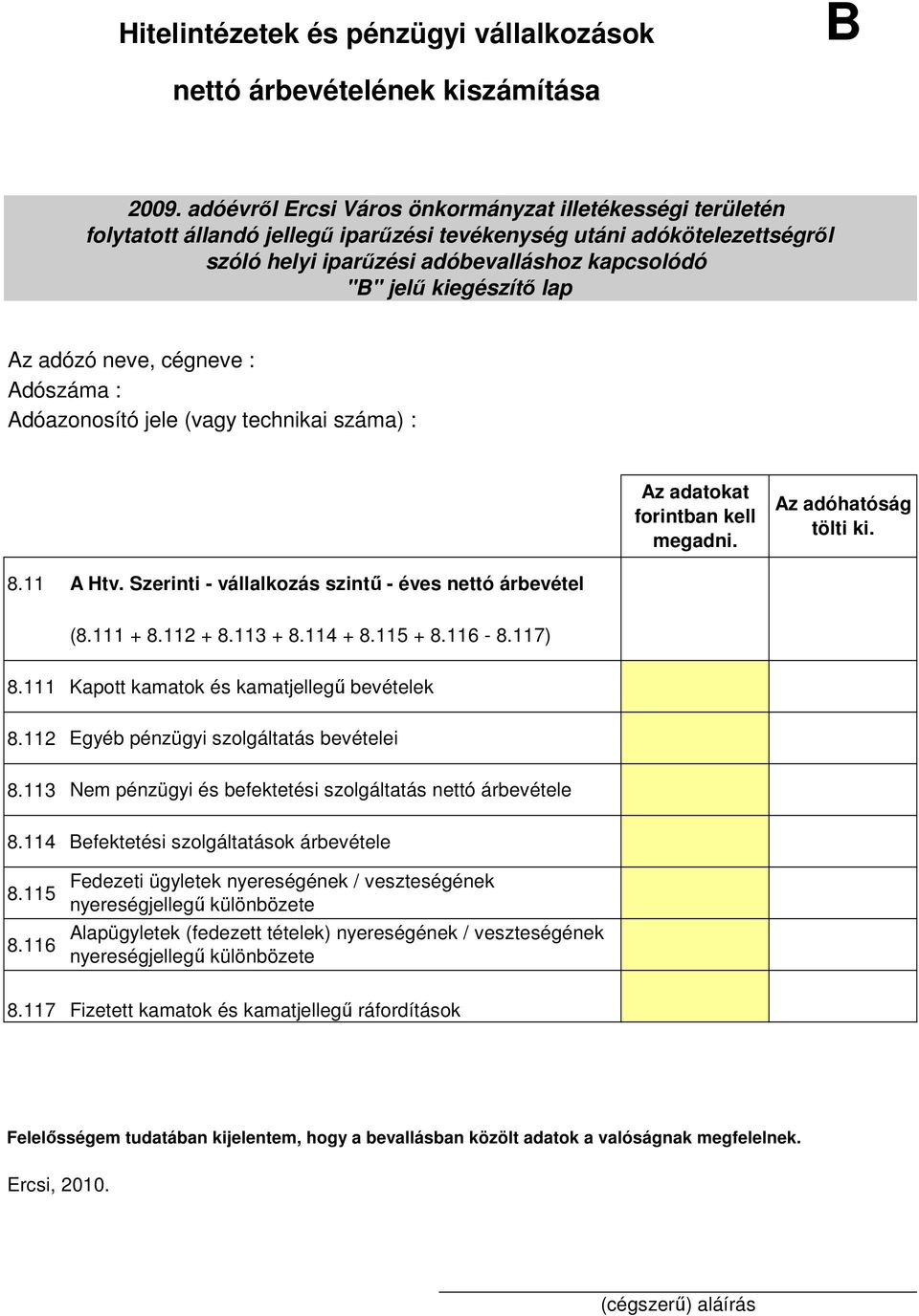 111 Kapott kamatok és kamatjellegő bevételek Egyéb pénzügyi szolgáltatás bevételei Nem pénzügyi és befektetési