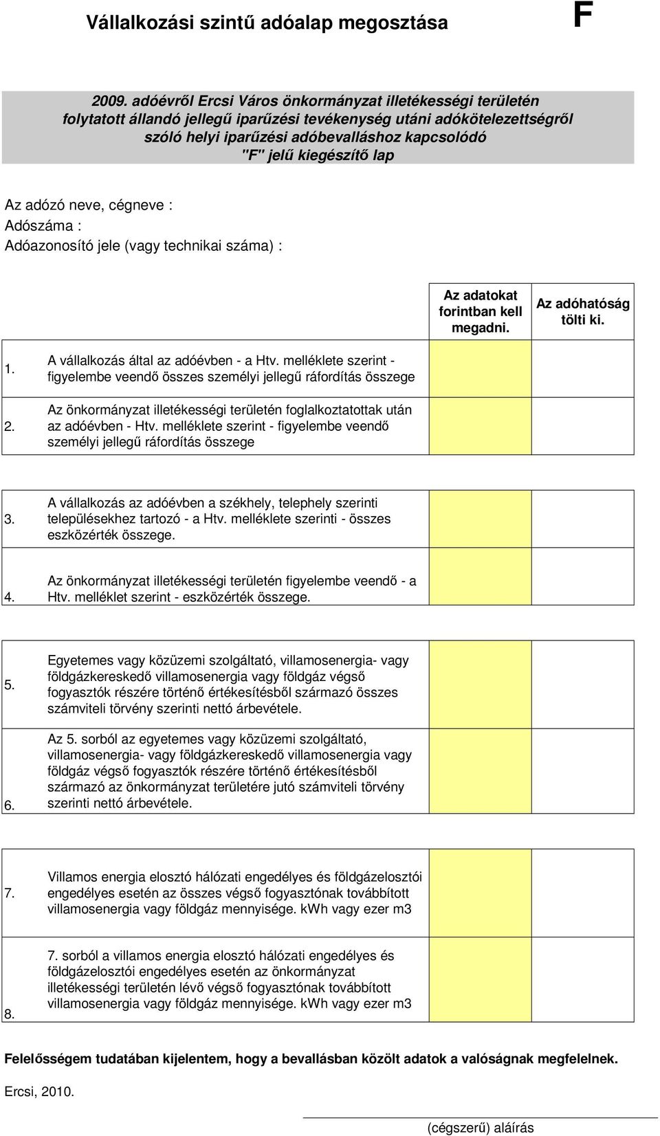 melléklete szerint - figyelembe veendı személyi jellegő ráfordítás összege 3. A vállalkozás az adóévben a székhely, telephely szerinti településekhez tartozó - a Htv.