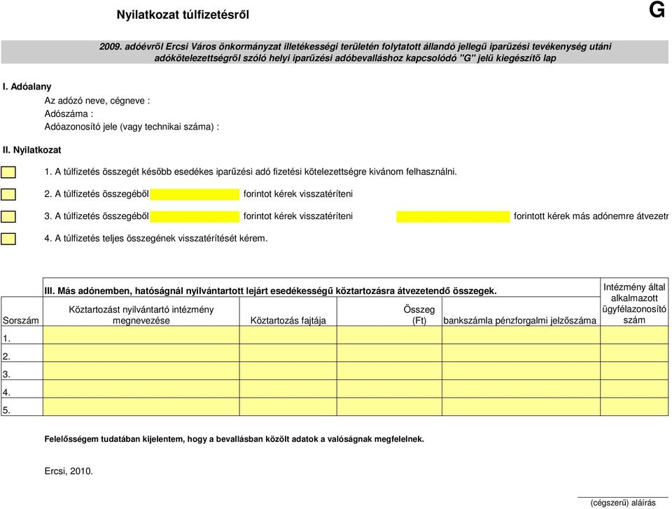 A túlfizetés összegébıl forintot kérek visszatéríteni forintott kérek más adónemre átvezetni. 4. A túlfizetés teljes összegének visszatérítését kérem. Sorszám III.