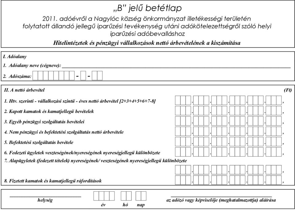 Egyéb pénzügyi szolgáltatás bevételei....., 4. Nem pénzügyi és befektetési szolgáltatás nettó árbevétele....., 5. Befektetési szolgáltatás bevétele....., 6.