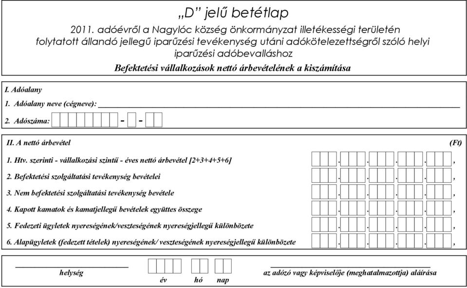 Befektetési szolgáltatási tevékenység bevételei...., 3. Nem befektetési szolgáltatási tevékenység bevétele...., 4.