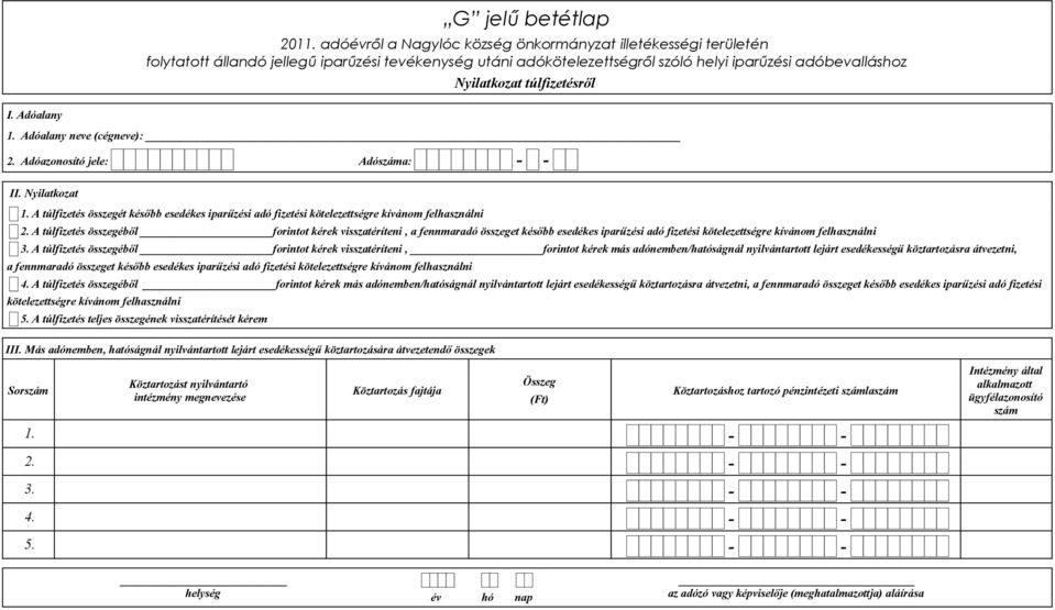 A túlfizetés összegéből forintot kérek visszatéríteni, a fennmaradó összeget később esedékes iparűzési adó fizetési kötelezettségre kívánom felhasználni 3.