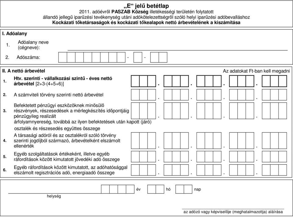 Befektetett pénzügyi eszközöknek minősülő részvények, részesedések a mérlegkészítés időpontjáig pénzügyileg realizált árfolyamnyereség, továbbá az ilyen befektetések után kapott (járó) osztalék és