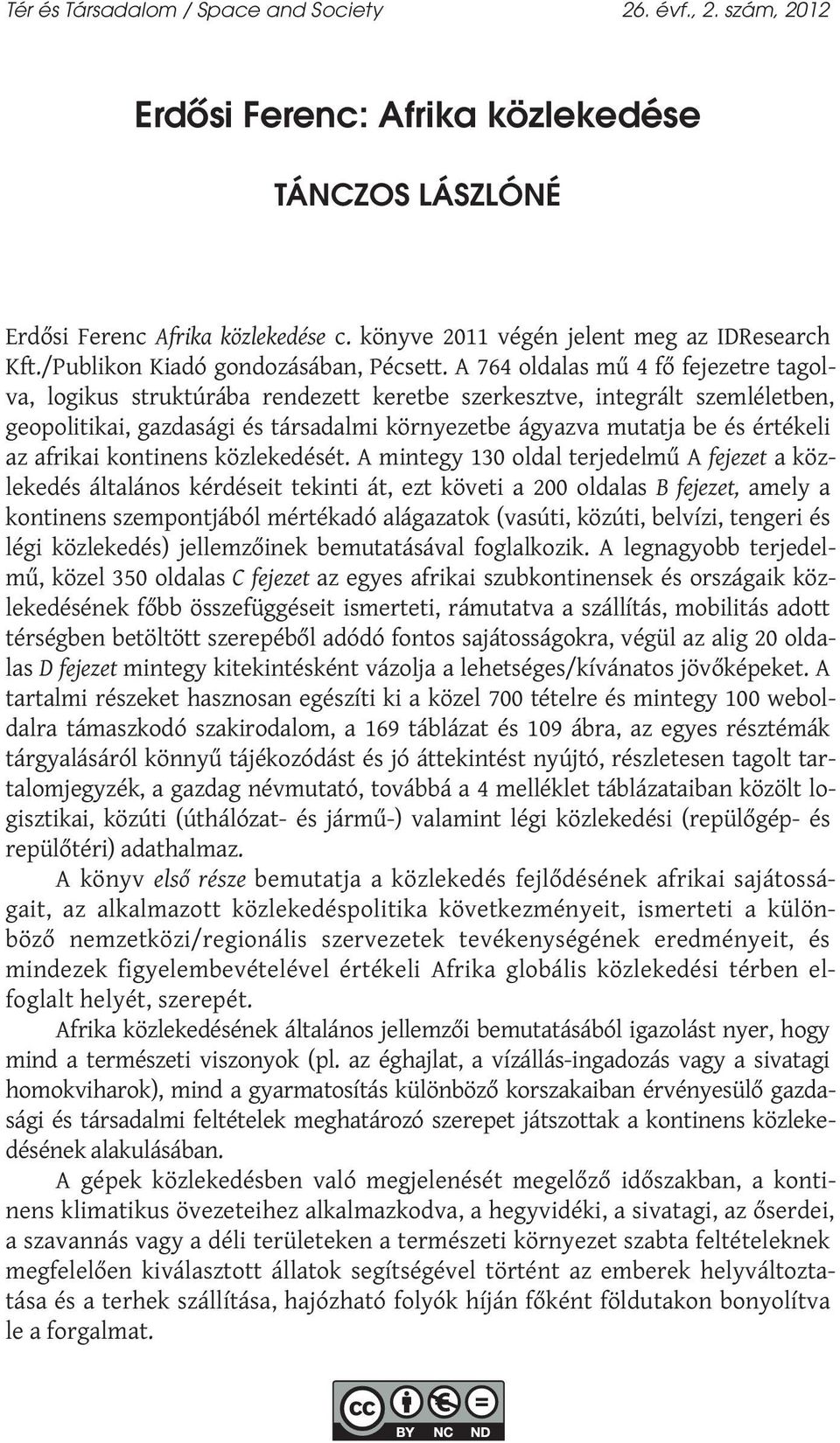 A 764 oldalas mű 4 fő fejezetre tagolva, logikus struktúrába rendezett keretbe szerkesztve, integrált szemléletben, geopolitikai, gazdasági és társadalmi környezetbe ágyazva mutatja be és értékeli az