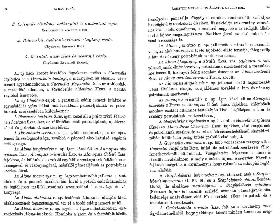 Az új fajok között kiválóbb figyelemre méltó a Guernella ceylonica és a Pseudosuia Szalalfi, a msnnyiben az elsőnek eddig ismert egyetlenrokona, ft Guemella RaphaelisHICH. az rethiopiai.