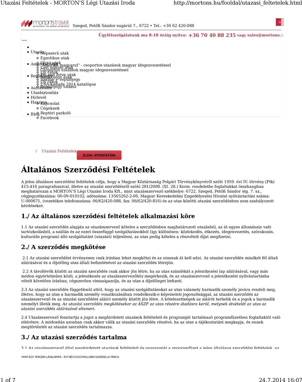 idegenvezetéssel Úti célok Repülőjegy Fly and drive utak Repülőjegy árak Szállás + repülőjegy Úti célok USA-Kanada 2014 katalógus Autóbérlés Repülőjegy vadász Utasbiztosítás Hírlevél Hasznos