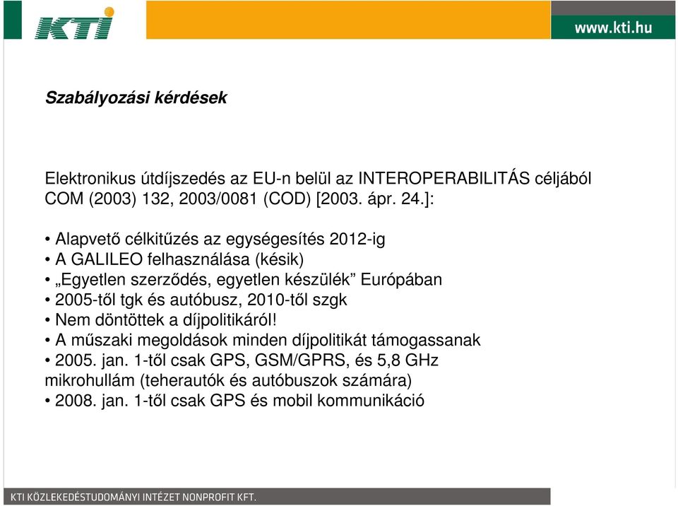 2005-től tgk és autóbusz, 2010-től szgk Nem döntöttek a díjpolitikáról! A műszaki megoldások minden díjpolitikát támogassanak 2005.