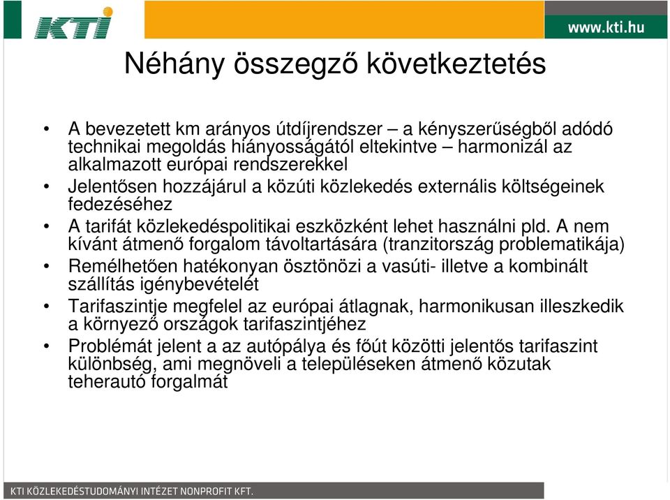 A nem kívánt átmenő forgalom távoltartására (tranzitország problematikája) Remélhetően hatékonyan ösztönözi a vasúti- illetve a kombinált szállítás igénybevételét Tarifaszintje