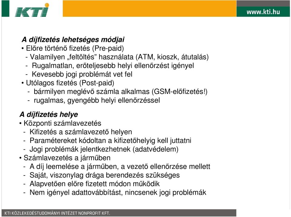 ) - rugalmas, gyengébb helyi ellenőrzéssel A díjfizetés helye Központi számlavezetés - Kifizetés a számlavezető helyen - Paramétereket kódoltan a kifizetőhelyig kell juttatni - Jogi