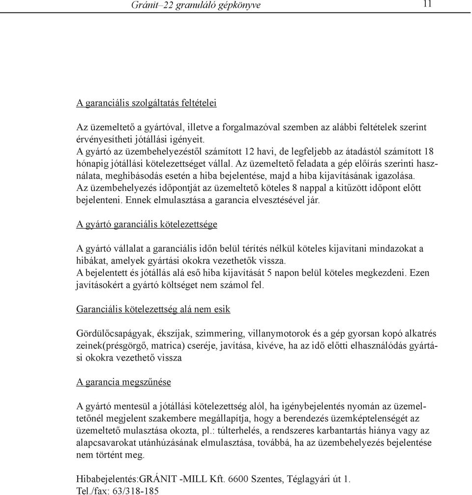 Az üzemeltető feladata a gép előírás szerinti használata, meghibásodás esetén a hiba bejelentése, majd a hiba kijavításának igazolása.