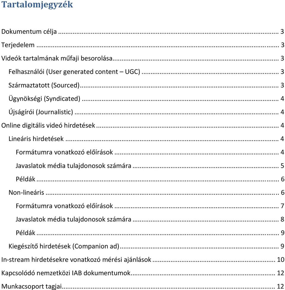 .. 4 Javaslatok média tulajdonosok számára... 5 Példák... 6 Non lineáris... 6 Formátumra vonatkozó előírások... 7 Javaslatok média tulajdonosok számára... 8 Példák.