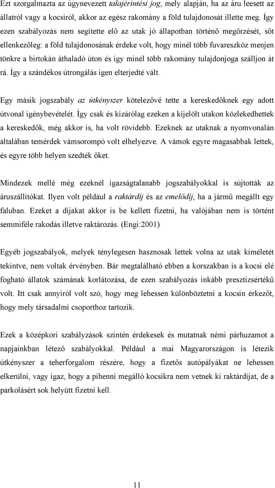 úton és így minél több rakomány tulajdonjoga szálljon át rá. Így a szándékos útrongálás igen elterjedté vált.