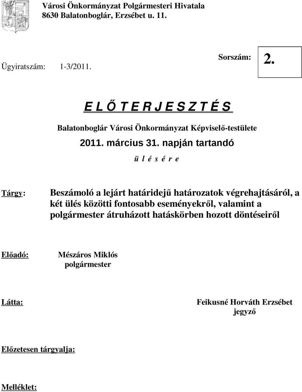 napján tartandó ü l é s é r e Tárgy: Beszámoló a lejárt határidejű határozatok végrehajtásáról, a két ülés közötti fontosabb