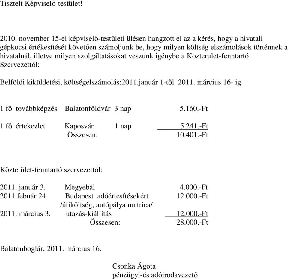 milyen szolgáltatásokat veszünk igénybe a Közterület-fenntartó Szervezettől: Belföldi kiküldetési, költségelszámolás:2011.január 1-től 2011. március 16- ig 1 fő továbbképzés Balatonföldvár 3 nap 5.