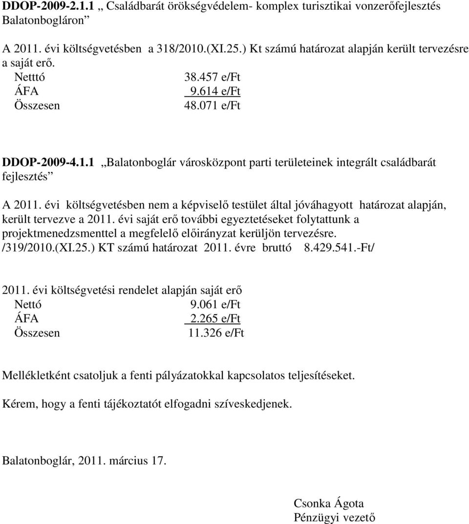 évi költségvetésben nem a képviselő testület által jóváhagyott határozat alapján, került tervezve a 2011.