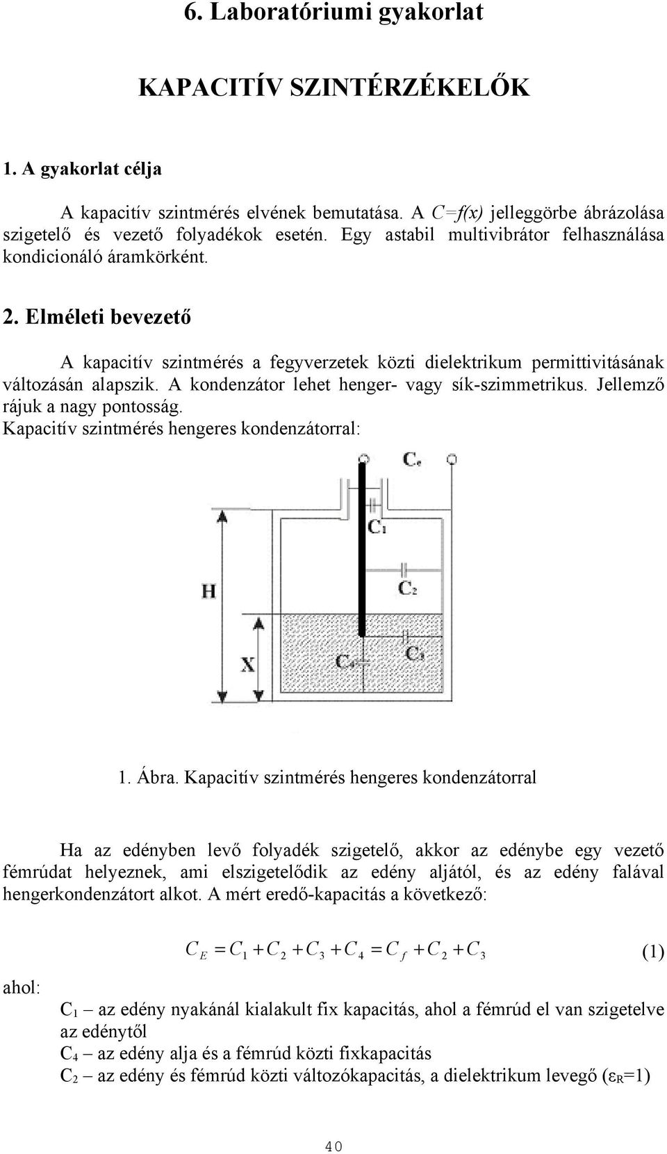 A konenzátor lehet henger- vgy sík-szimmetrikus. Jellemző rájuk ngy pontosság. Kpcitív szintmérés hengeres konenzátorrl:. Ábr.