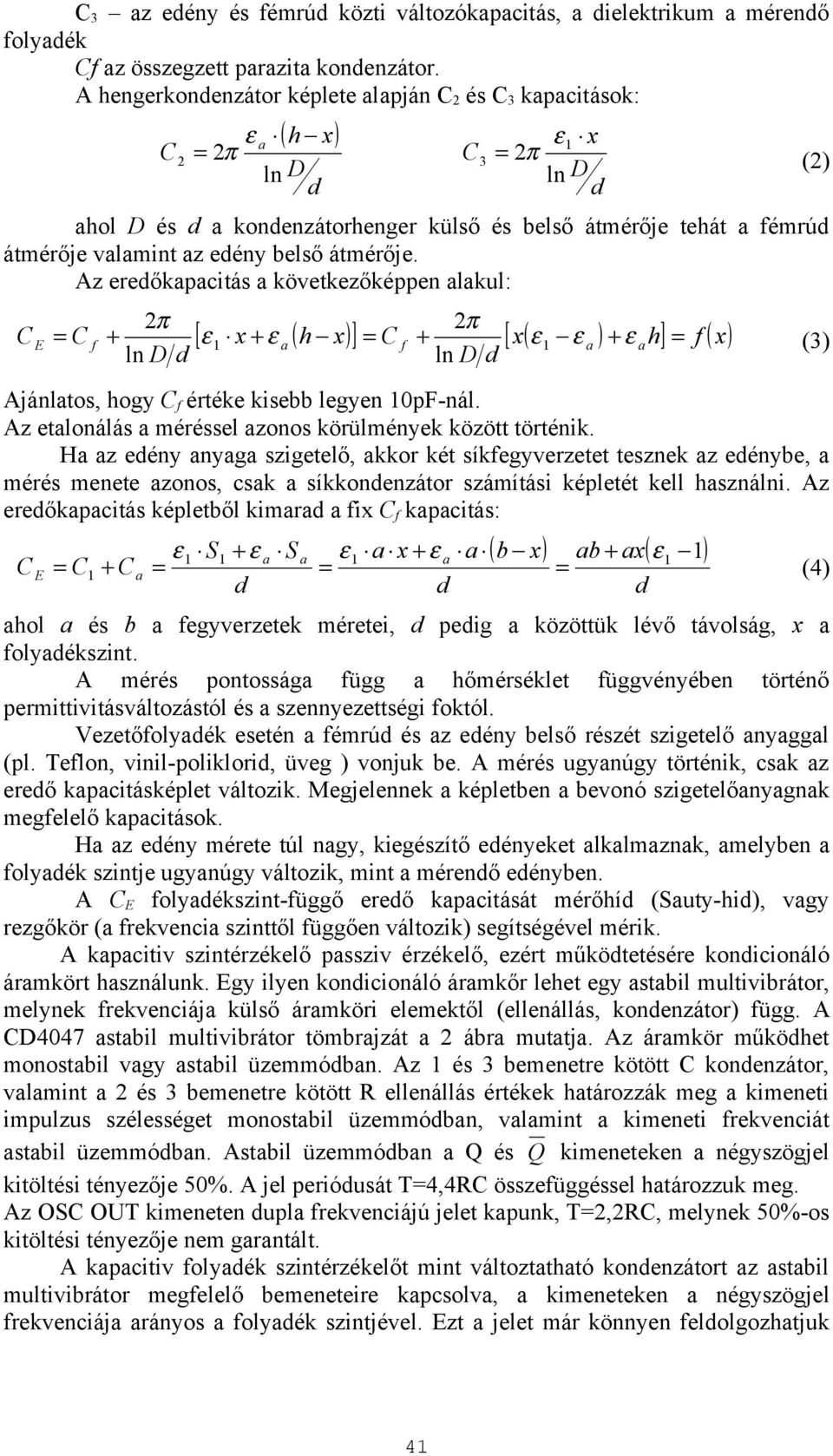 Az ereőkpcitás következőképpen lkul: 2π 2π + ln D ln D [ x + ( h x) ] + [ x( ) + h] ( x) E Ajánltos, hogy értéke kisebb legyen pf-nál. Az etlonálás méréssel zonos körülmények között történik.