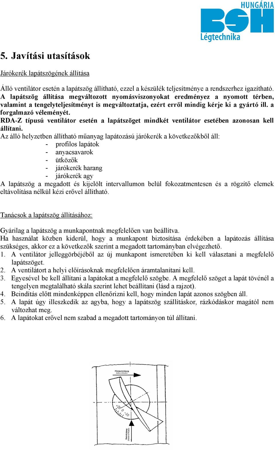 RDA-Z típusú ventilátor esetén a lapátszöget mindkét ventilátor esetében azonosan kell állítani.