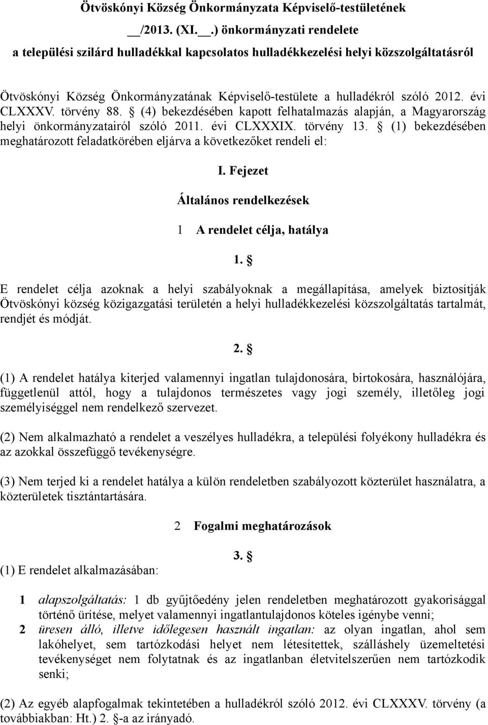 törvény 88. (4) ekezdéséen kpott felhtlmzás lpján, Mgyrország helyi önkormányztiról szóló 2011. évi CLXXXIX. törvény 13. (1) ekezdéséen meghtározott feldtköréen eljárv következőket rendeli el: I.