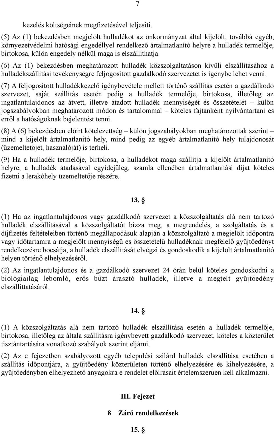 mg is elszállíthtj. (6) Az (1) ekezdésen meghtározott hulldék közszolgálttáson kívüli elszállításához hulldékszállítási tevékenységre feljogosított gzdálkodó szervezetet is igénye lehet venni.