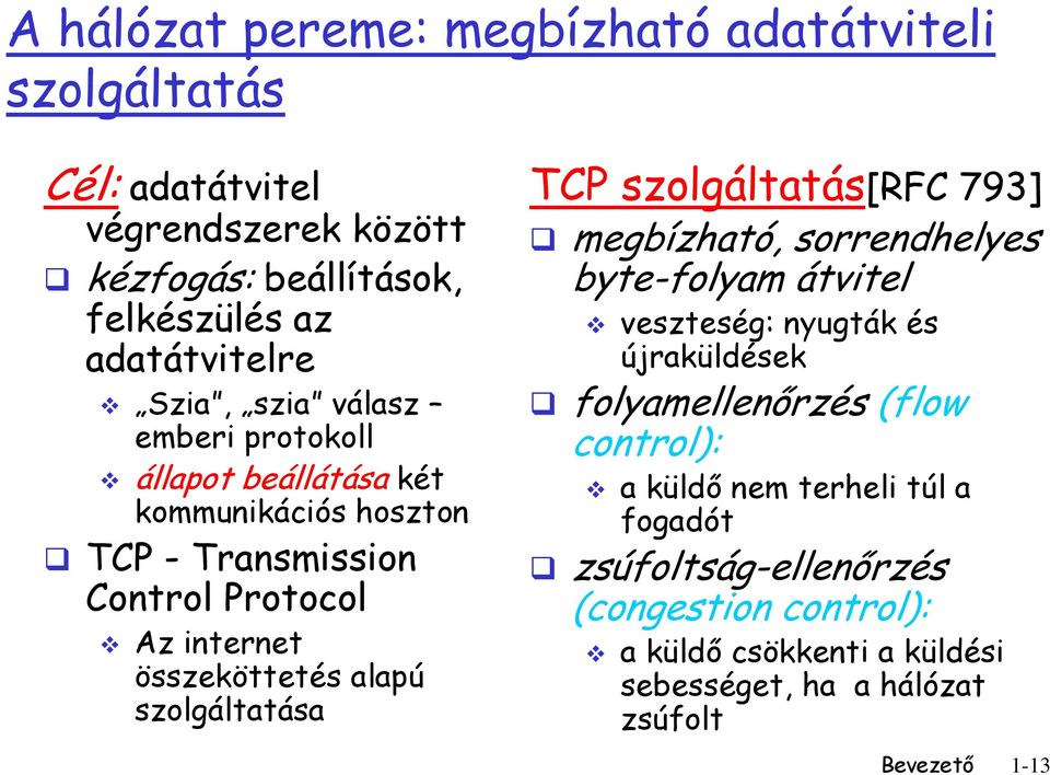 szolgáltatása TCP szolgáltatás[rfc 793] megbízható, sorrendhelyes byte-folyam átvitel veszteség: nyugták és újraküldések folyamellenőrzés (flow