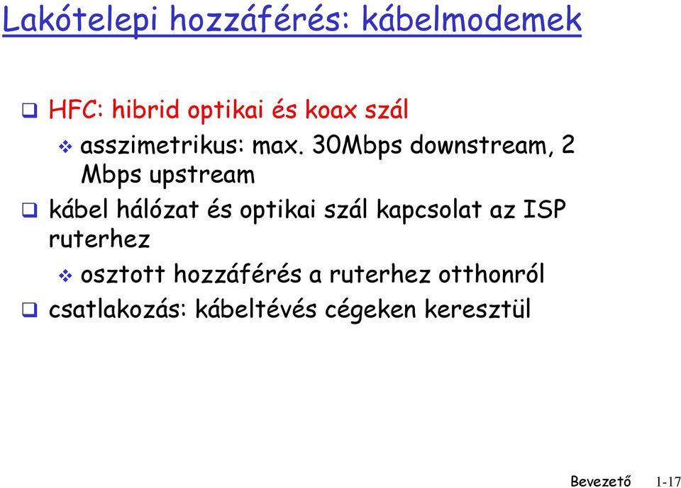 30Mbps downstream, 2 Mbps upstream kábel hálózat és optikai szál