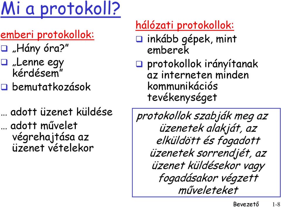 hálózati protokollok: inkább gépek, mint emberek protokollok irányítanak az interneten minden kommunikációs