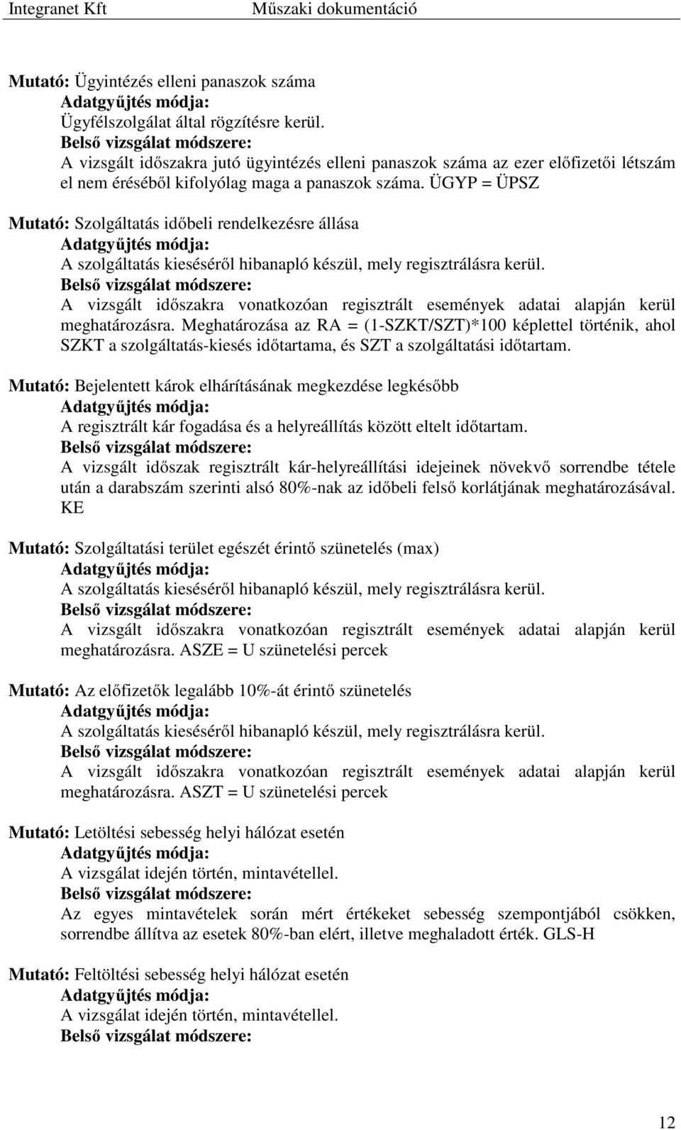 ÜGYP = ÜPSZ Mutató: Szolgáltatás időbeli rendelkezésre állása Adatgyűjtés módja: A szolgáltatás kieséséről hibanapló készül, mely regisztrálásra kerül.