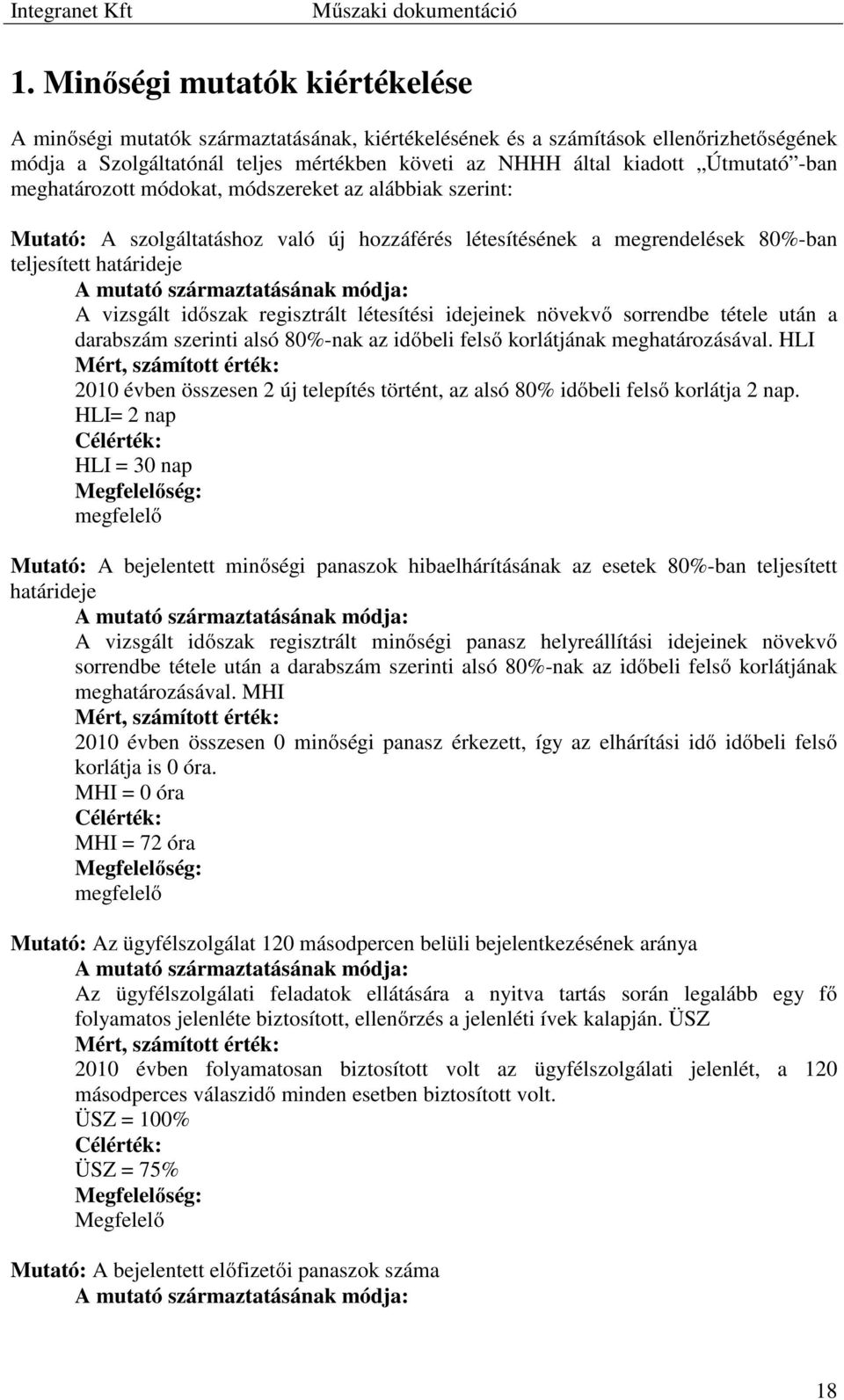 származtatásának módja: A vizsgált időszak regisztrált létesítési idejeinek növekvő sorrendbe tétele után a darabszám szerinti alsó 80%-nak az időbeli felső korlátjának meghatározásával.