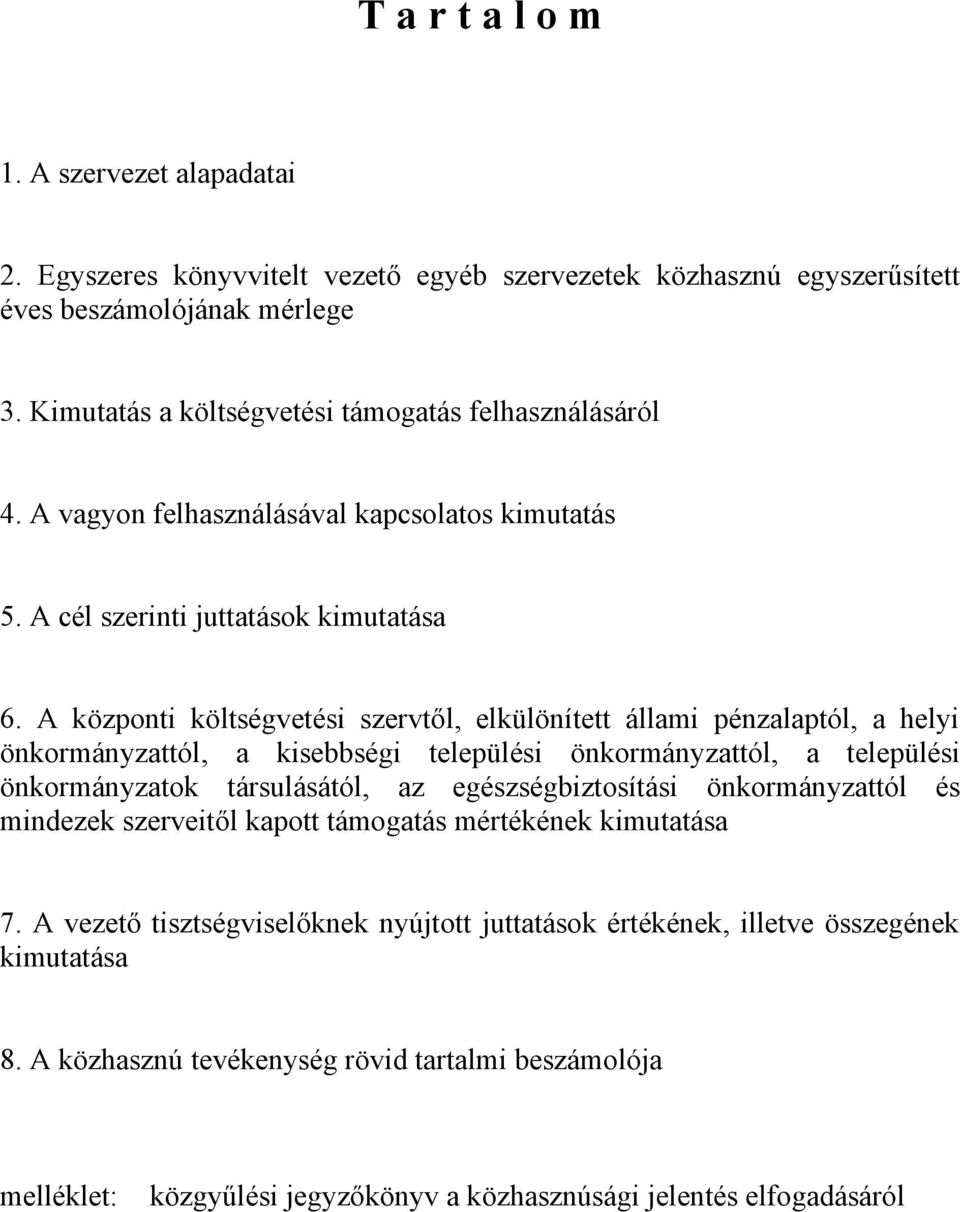 A központi költségvetési szervtől, elkülönített állami pénzalaptól, a helyi önkormányzattól, a kisebbségi települési önkormányzattól, a települési önkormányzatok társulásától, az