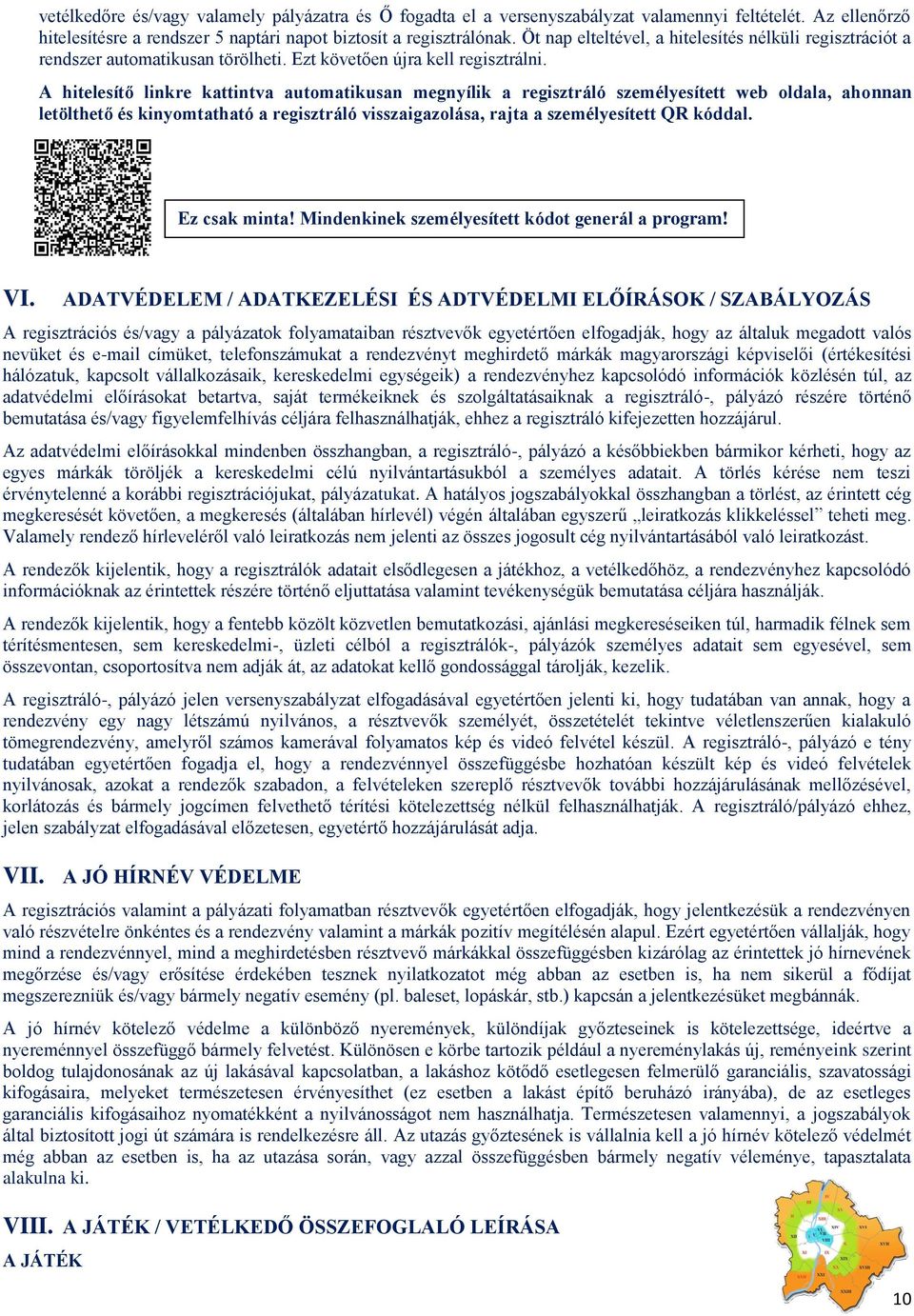 A hitelesítő linkre kattintva automatikusan megnyílik a regisztráló személyesített web oldala, ahonnan letölthető és kinyomtatható a regisztráló visszaigazolása, rajta a személyesített QR kóddal.