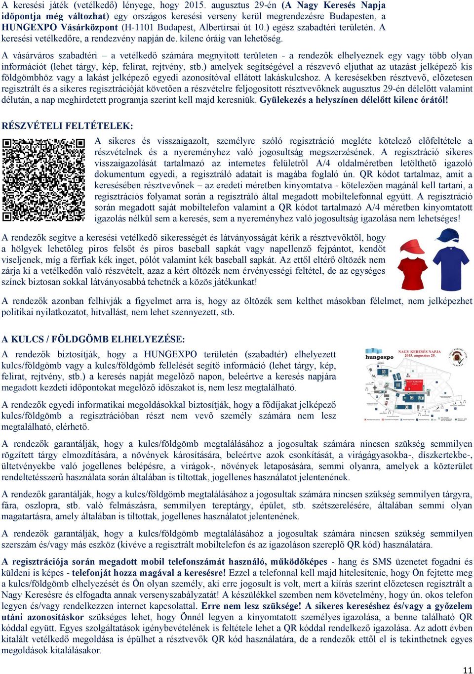 ) egész szabadtéri területén. A keresési vetélkedőre, a rendezvény napján de. kilenc óráig van lehetőség.