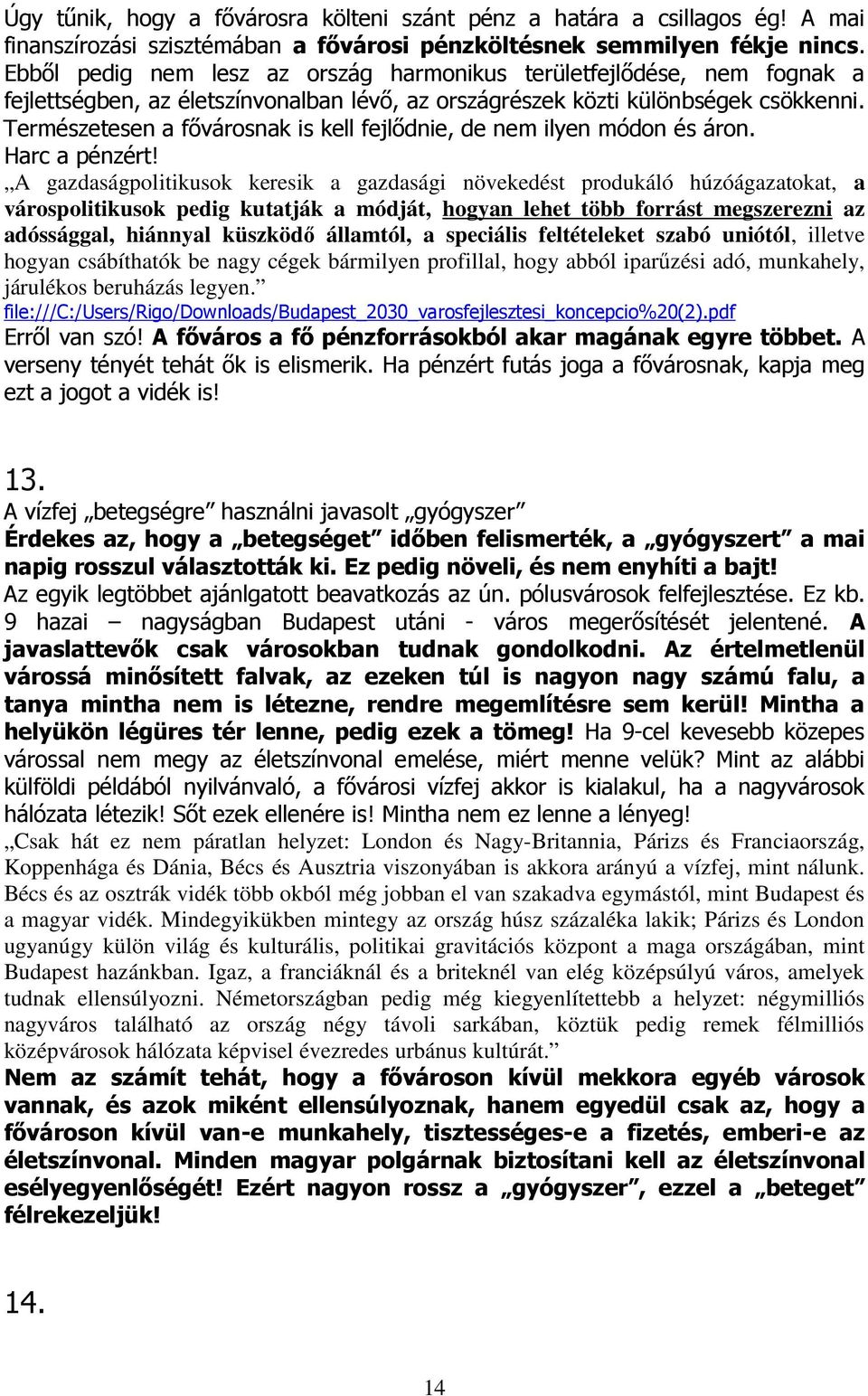 Természetesen a fıvárosnak is kell fejlıdnie, de nem ilyen módon és áron. Harc a pénzért!