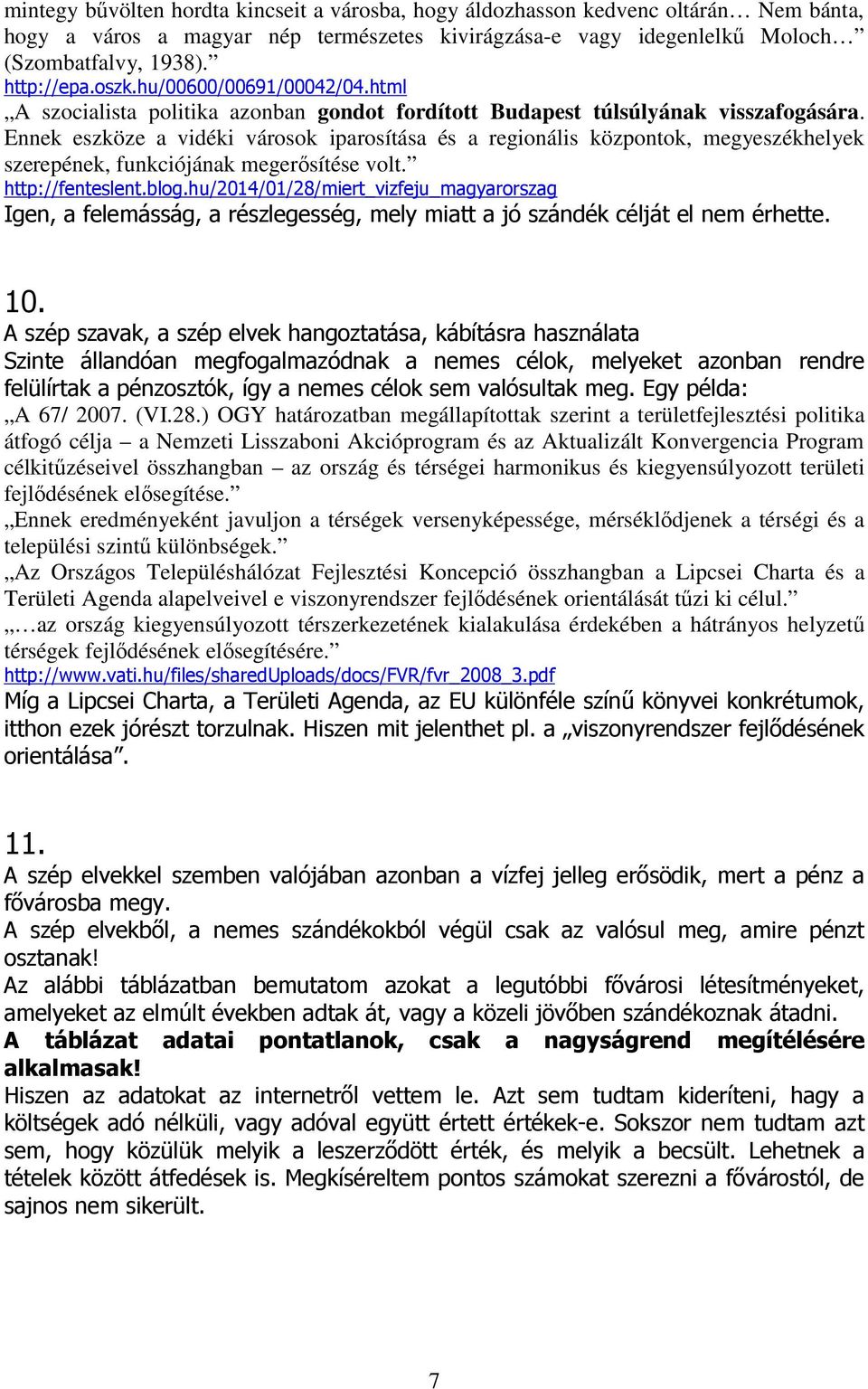 Ennek eszköze a vidéki városok iparosítása és a regionális központok, megyeszékhelyek szerepének, funkciójának megerısítése volt. http://fenteslent.blog.