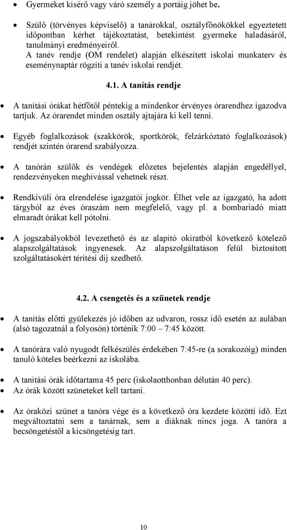 A tanév rendje (OM rendelet) alapján elkészített iskolai munkaterv és eseménynaptár rögzíti a tanév iskolai rendjét. 4.1.