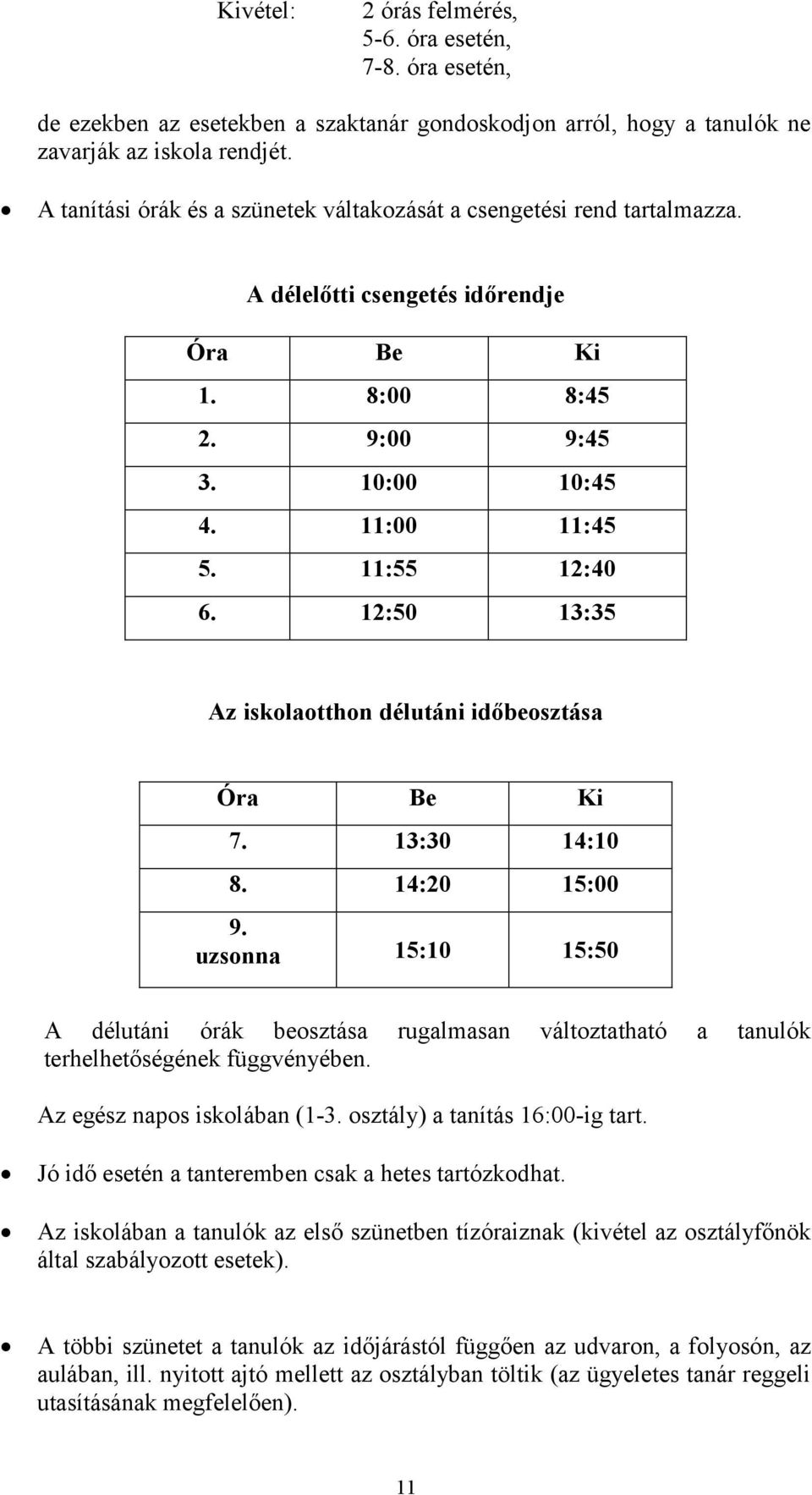 12:50 13:35 Az iskolaotthon délutáni időbeosztása Óra Be Ki 7. 13:30 14:10 8. 14:20 15:00 9.