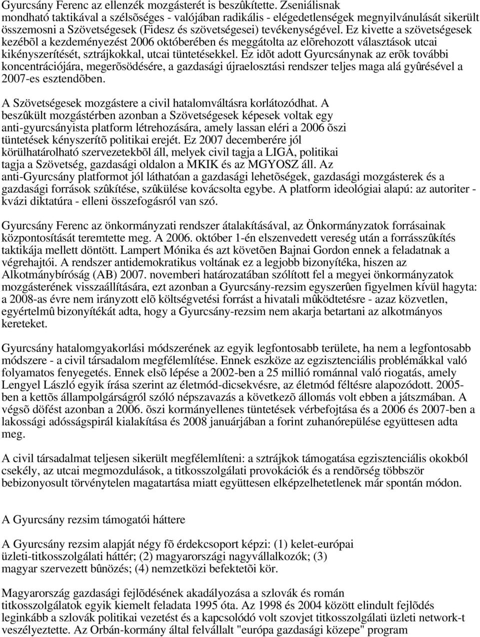 Ez kivette a szövetségesek kezébõl a kezdeményezést 2006 októberében és meggátolta az elõrehozott választások utcai kikényszerítését, sztrájkokkal, utcai tüntetésekkel.