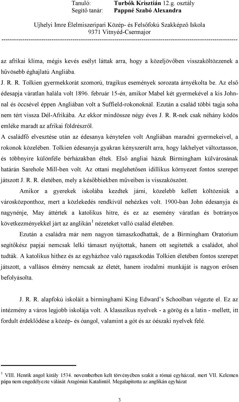 Ezután a család többi tagja soha nem tért vissza Dél-Afrikába. Az ekkor mindössze négy éves J. R. R-nek csak néhány ködös emléke maradt az afrikai földrészrıl.