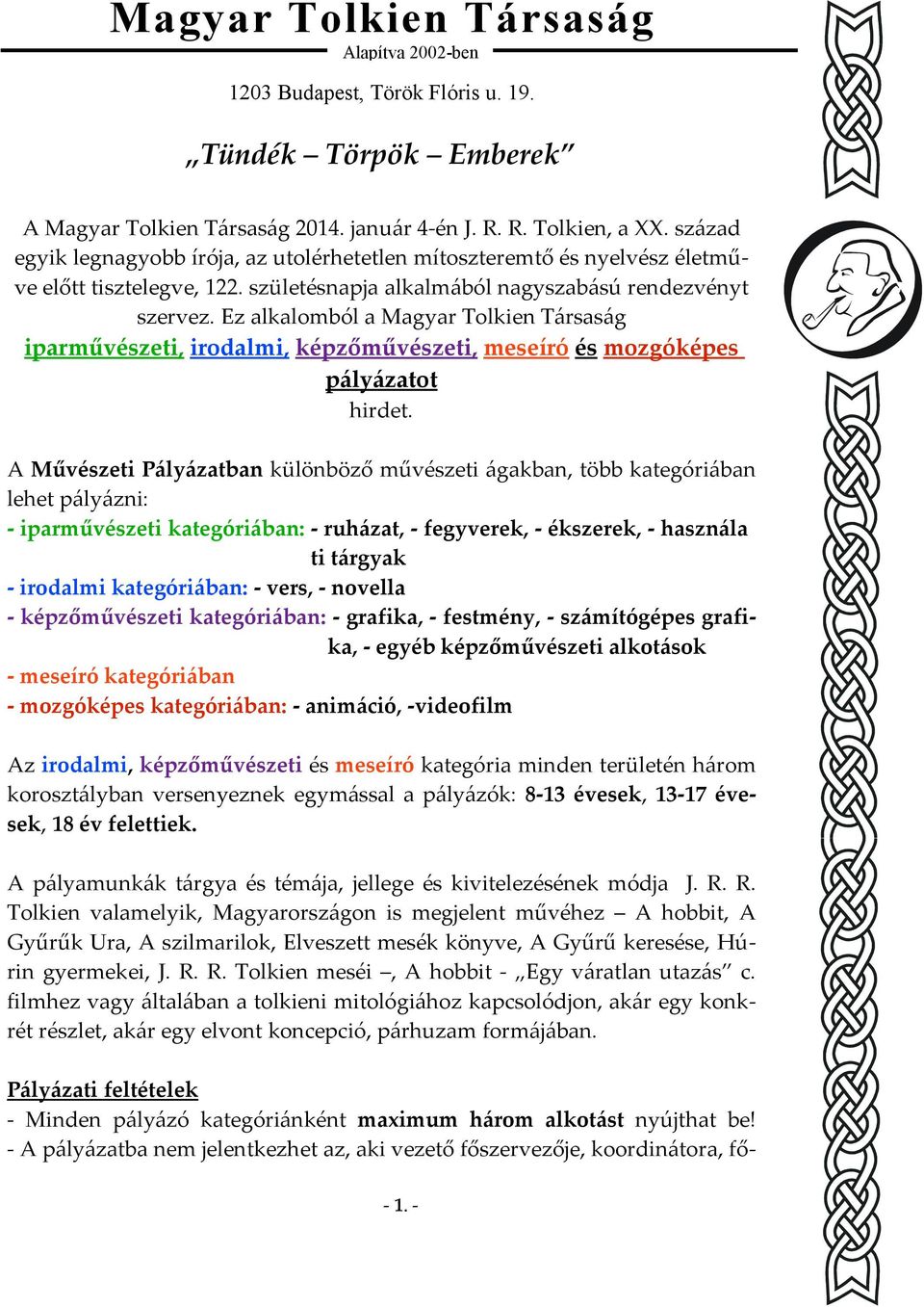 A Művészeti Pályázatban különböző művészeti ágakban, több kategóriában lehet pályázni: - iparművészeti kategóriában: - ruházat, - fegyverek, - ékszerek, - használati ggggggggggggggggggggggti tárgyak